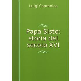 

Книга Papa Sisto: storia del secolo XVI