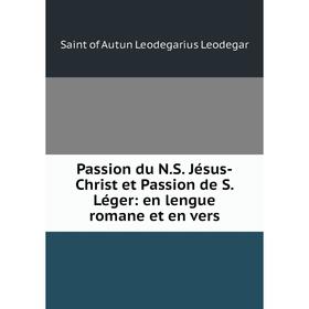 

Книга Passion du NS Jésus-Christ et Passion de S Léger: en lengue romane et en vers