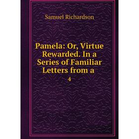 

Книга Pamela: or Virtue Rewarded In a Series of Familiar Letters from a4