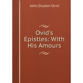 

Книга Ovid's Epistles: With His Amours