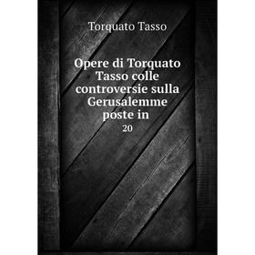 

Книга Opere di Torquato Tasso colle controversie sulla Gerusalemme poste in 20