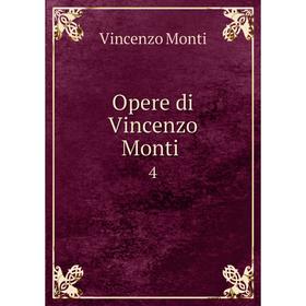 

Книга Opere di Vincenzo Monti 4