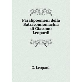 

Книга Paralipoemeni della Batracomiomachia di Giacomo Leopardi