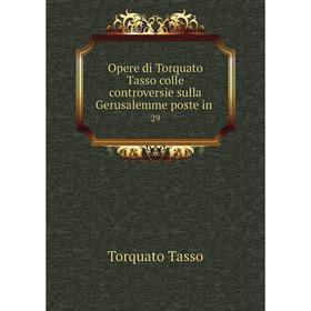 

Книга Opere di Torquato Tasso colle controversie sulla Gerusalemme poste in 29
