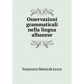 

Книга Osservazioni grammaticali nella lingua albanese