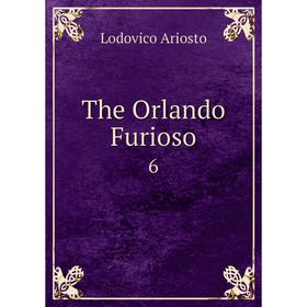 

Книга The Orlando Furioso 6. Ariosto Lodovico