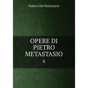 

Книга Opere DI Pietro Metastasio 6