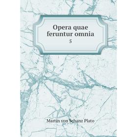 

Книга Opera quae feruntur omnia 5