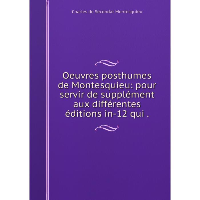 фото Книга oeuvres posthumes de montesquieu: pour servir de supplément aux différentes éditions in-12 qui nobel press