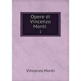 

Книга Opere di Vincenzo Monti 2