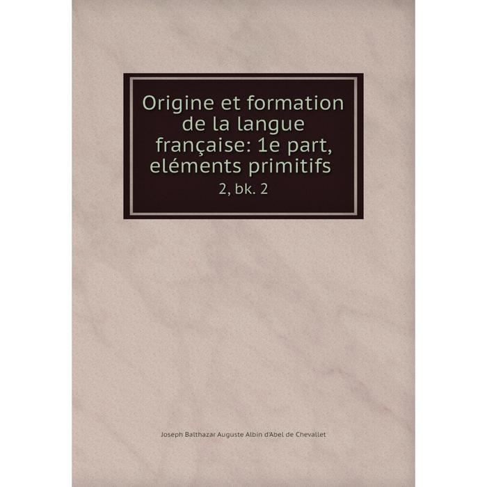 фото Книга origine et formation de la langue française: 1e part, eléments primitifs2, bk 2 nobel press