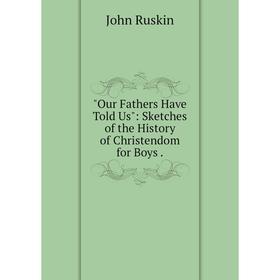 

Книга Our Fathers Have Told Us: Sketches of the History of Christendom for Boys