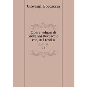 

Книга Opere volgari di Giovanni Boccaccio, cor, su i testi a penna 13