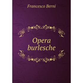 

Книга Opera burlesche