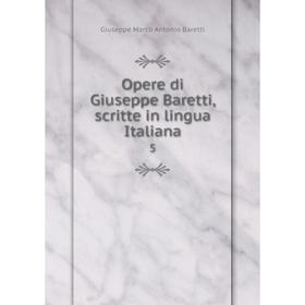 

Книга Opere di Giuseppe Baretti, scritte in lingua Italiana 5