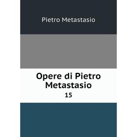 

Книга Opere di Pietro Metastasio 15