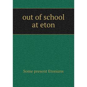 

Книга out of school at eton