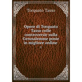 

Книга Opere di Torquato Tasso colle controversie sulla Gerusalemme poste in migliore ordine 1