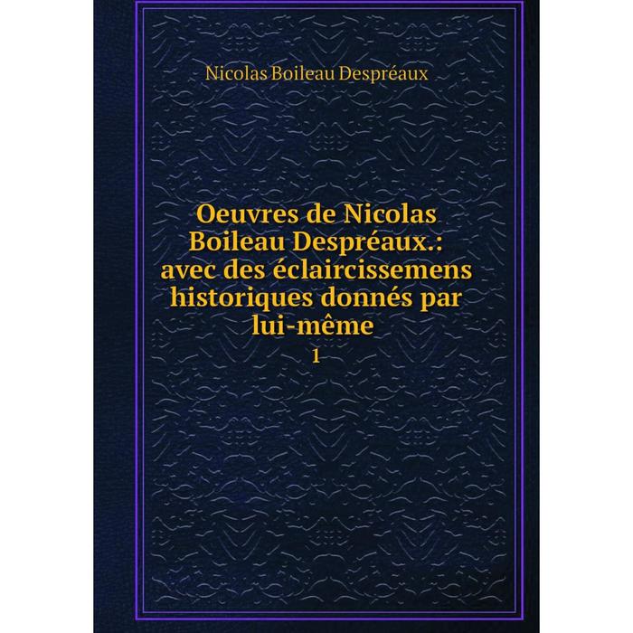 фото Книга oeuvres de nicolas boileau despréaux: avec des éclaircissemens historiques donnés par même 1 nobel press