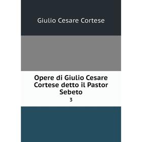 

Книга Opere di Giulio Cesare Cortese detto il Pastor Sebeto 3