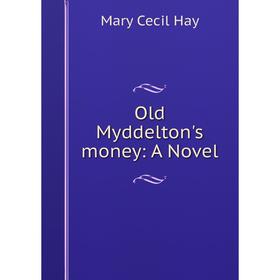 

Книга Old Myddelton's money: a novel