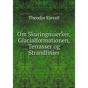 

Книга Om Skuringmaerker,Glacialformationen,Terrasser og Strandlinier