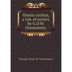 

Книга Omnia vanitas, a tale of society by GDW Ommanney