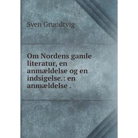 

Книга Om Nordens gamle literatur, en anmældelse og en indsigelse: en anmældelse