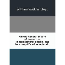 

Книга On the general theory of proportion in architectural design, and its exemplification in detail