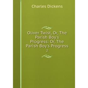 

Книга Oliver Twist, or the Parish Boy's Progress: or the Parish Boy's Progress2