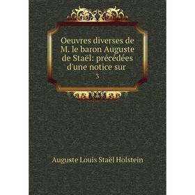 

Книга Oeuvres diverses de M le baron Auguste de Staël: précédées d'une notice sur3