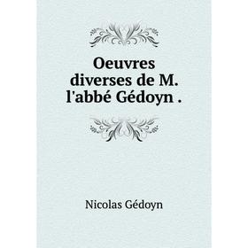 

Книга Oeuvres diverses de M l'abbé Gédoyn