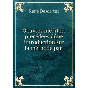 

Книга Oeuvres inédites: précédeés dúne Introduction sur la méthode par
