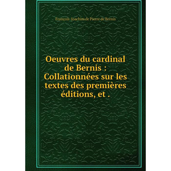 фото Книга oeuvres du cardinal de bernis: collationnées sur les textes des premières éditions nobel press