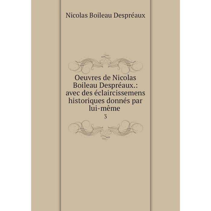 фото Книга oeuvres de nicolas boileau despréaux: avec des éclaircissemens historiques donnés par même 3 nobel press