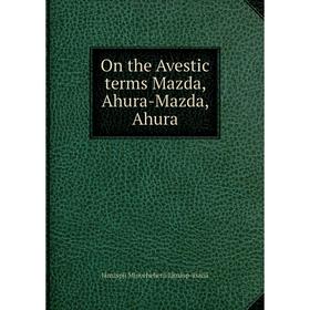 

Книга On the Avestic terms Mazda, Ahura-Mazda, Ahura