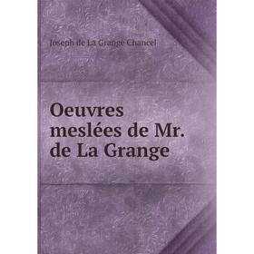 

Книга Oeuvres meslées de Mr de La Grange