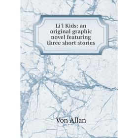 

Книга Li'l Kids: an original graphic novel featuring three short stories