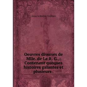 

Книга Oeuvres diverses de Mlle de La R G: Contenant queques histoires galantes et plusieurs