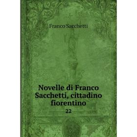 

Книга Novelle di Franco Sacchetti, cittadino fiorentino 22