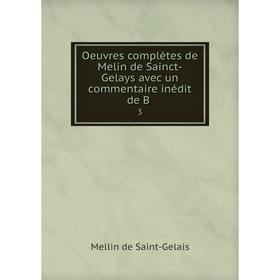 

Книга Oeuvres complètes de Melin de Sainct-Gelays avec un commentaire inédit de B3