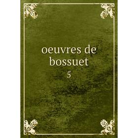 

Книга Oeuvres de Bossuet 5