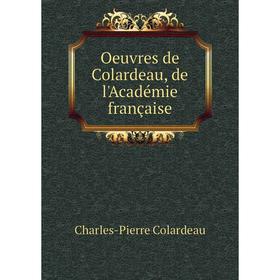 

Книга Oeuvres de Colardeau, de l'Académie française