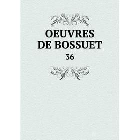 

Книга Oeuvres de Bossuet 36