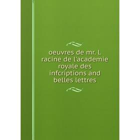

Книга Oeuvres de mr l racine de l'academie royale des infcriptions and belles lettres