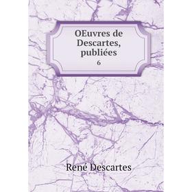 

Книга Oeuvres de Descartes, publiées 6