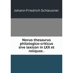 

Книга Novus thesaurus philologico-criticus sive lexicon in LXX et reliquos