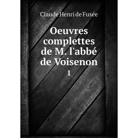 

Книга Oeuvres complettes de M l'abbé de Voisenon 1