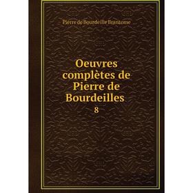 

Книга Oeuvres complètes de Pierre de Bourdeilles 8