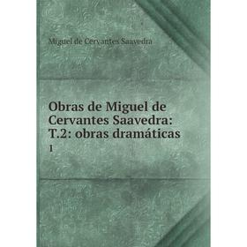 

Книга Obras de Miguel de Cervantes Saavedra: T2: obras dramáticas1